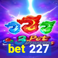 bet 227